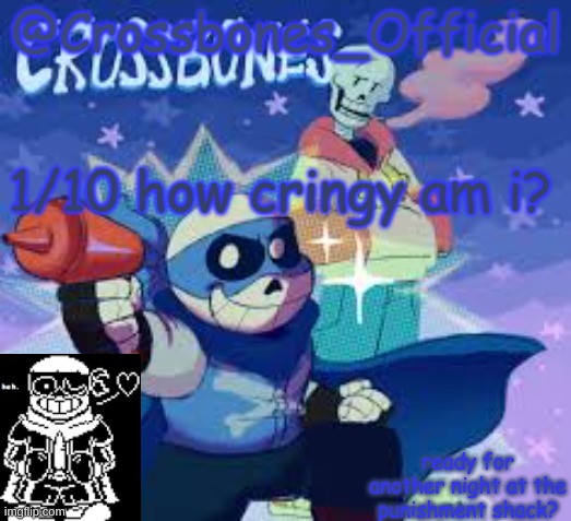 9 if im being generous to my self | 1/10 how cringy am i? | image tagged in crossbones_official's announcement template | made w/ Imgflip meme maker