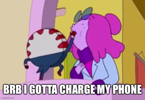 Peppermint Butler slapping Princess Bubblegum | BRB I GOTTA CHARGE MY PHONE | image tagged in peppermint butler slapping princess bubblegum | made w/ Imgflip meme maker
