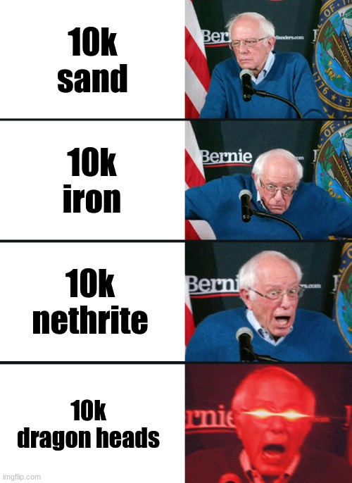 Bernie Sanders reaction (nuked) | 10k sand; 10k iron; 10k nethrite; 10k dragon heads | image tagged in bernie sanders reaction nuked | made w/ Imgflip meme maker