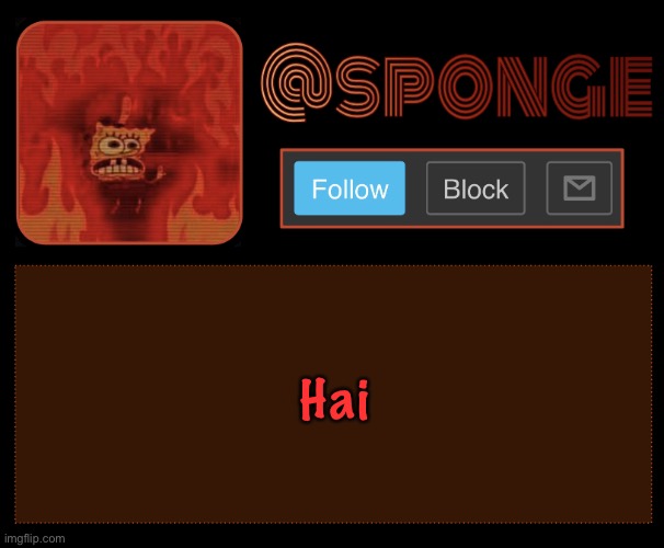 Sponge | Hai | image tagged in sponge | made w/ Imgflip meme maker