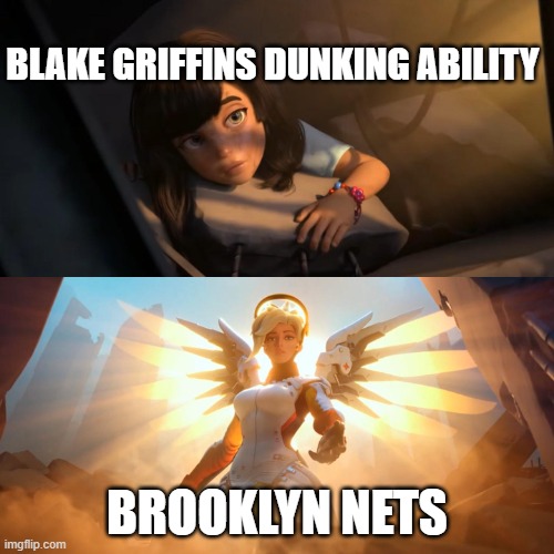 Overwatch Mercy Meme | BLAKE GRIFFINS DUNKING ABILITY; BROOKLYN NETS | image tagged in overwatch mercy meme | made w/ Imgflip meme maker