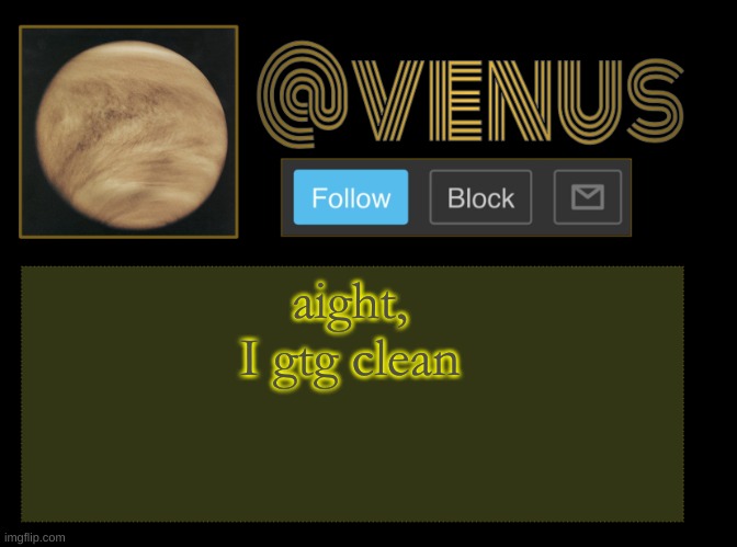 Venus | aight, I gtg clean | image tagged in venus | made w/ Imgflip meme maker