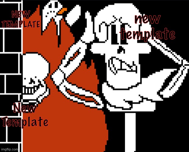 Crazy Sans And Normal Papyrus | NEW TEMPLATE; new template; New Template | image tagged in crazy sans and normal papyrus | made w/ Imgflip meme maker