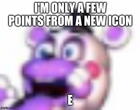 Bruv my points are so slow ;-; | I'M ONLY A FEW POINTS FROM A NEW ICON; E | image tagged in helpy oh no | made w/ Imgflip meme maker