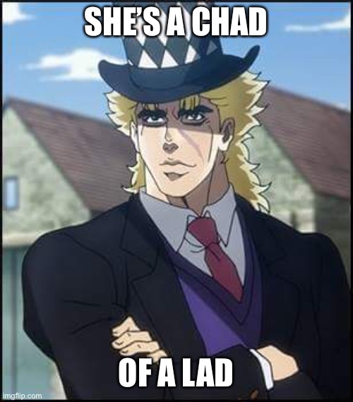 speedwagon | SHE’S A CHAD OF A LAD | image tagged in speedwagon | made w/ Imgflip meme maker