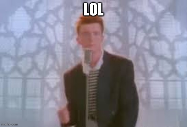 Mhm | LOL | image tagged in rick astley,oh wow are you actually reading these tags | made w/ Imgflip meme maker
