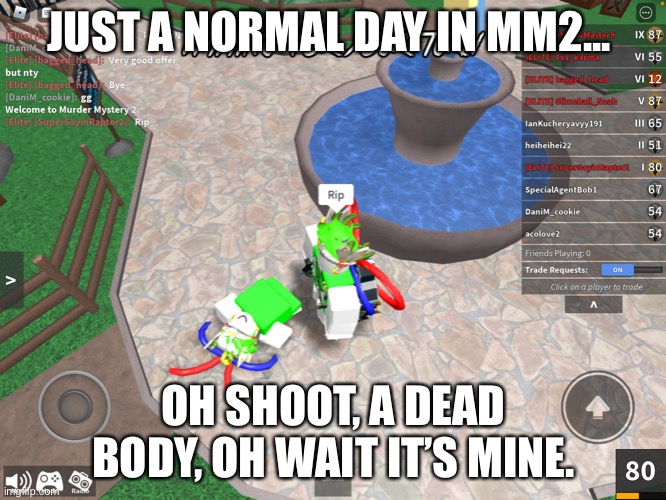 I witnessed my own death... in mm2 | JUST A NORMAL DAY IN MM2... OH SHOOT, A DEAD BODY, OH WAIT IT’S MINE. | image tagged in i witnessed my own death in mm2 | made w/ Imgflip meme maker