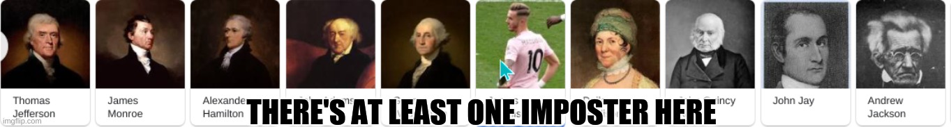 How come a thing of Presidents has a soccer player? | THERE'S AT LEAST ONE IMPOSTER HERE | image tagged in weird,president,funny,memes,gifs | made w/ Imgflip meme maker