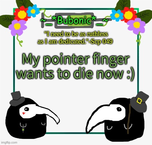 Drawing on laptop isn't fun :) | My pointer finger wants to die now :) | image tagged in bubonics i drew this myself temp | made w/ Imgflip meme maker