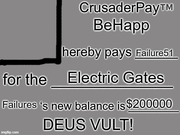 CrusaderPay Blank Card | BeHapp Failure51 Electric Gates $200000 Failures | image tagged in crusaderpay blank card | made w/ Imgflip meme maker