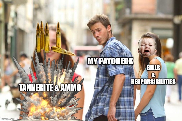 Distracted Boyfriend | MY PAYCHECK; BILLS & RESPONSIBILITIES; TANNERITE & AMMO | image tagged in memes,distracted boyfriend | made w/ Imgflip meme maker