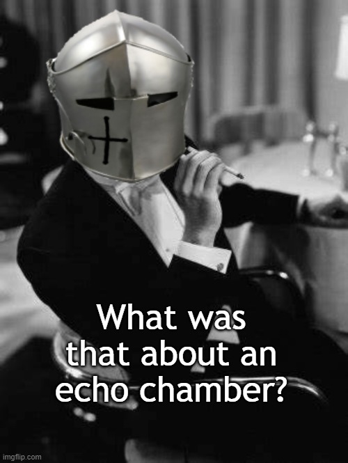 RMK's Catch-22 | What was that about an echo chamber? | image tagged in rmk,are you afraid of civil discord | made w/ Imgflip meme maker