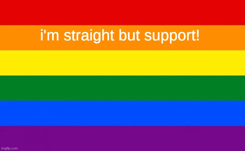 i'm straight but support! | i'm straight but support! | made w/ Imgflip meme maker