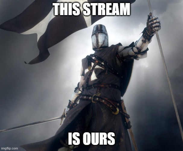 deus vult | THIS STREAM; IS OURS | image tagged in deus vult | made w/ Imgflip meme maker