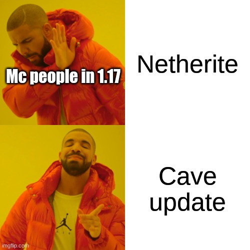 Drake Hotline Bling | Netherite; Mc people in 1.17; Cave update | image tagged in memes,drake hotline bling | made w/ Imgflip meme maker