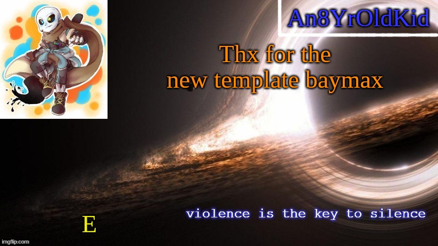 An8YrOldKid Announcement Template v2 | Thx for the new template baymax; E | image tagged in an8yroldkid announcement template v2 | made w/ Imgflip meme maker