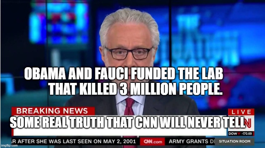 CNN "Wolf of Fake News" Fanfiction | OBAMA AND FAUCI FUNDED THE LAB           THAT KILLED 3 MILLION PEOPLE. SOME REAL TRUTH THAT CNN WILL NEVER TELL | image tagged in cnn wolf of fake news fanfiction | made w/ Imgflip meme maker