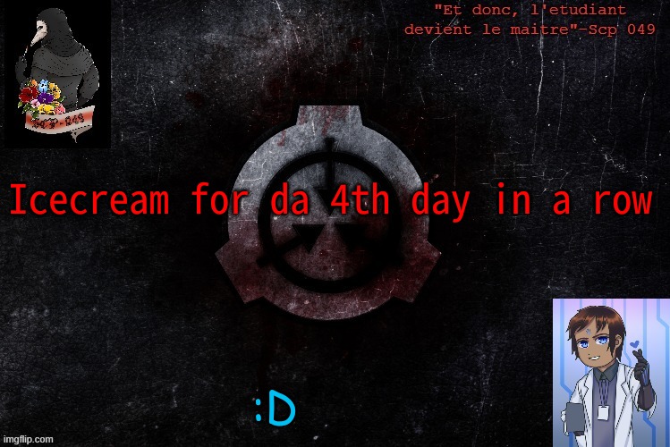 :) | Icecream for da 4th day in a row; :D | image tagged in bubonic temp thanks baymax | made w/ Imgflip meme maker