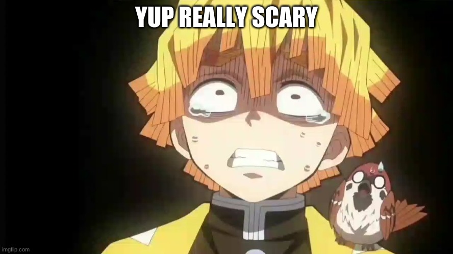 YUP REALLY SCARY | made w/ Imgflip meme maker