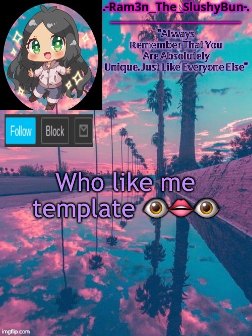 Cinna's Cool template uWu | Who like me template 👁👄👁 | image tagged in cinna's cool template uwu | made w/ Imgflip meme maker