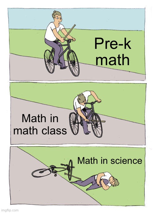 Bike Fall Meme | Pre-k math; Math in math class; Math in science | image tagged in memes,bike fall | made w/ Imgflip meme maker