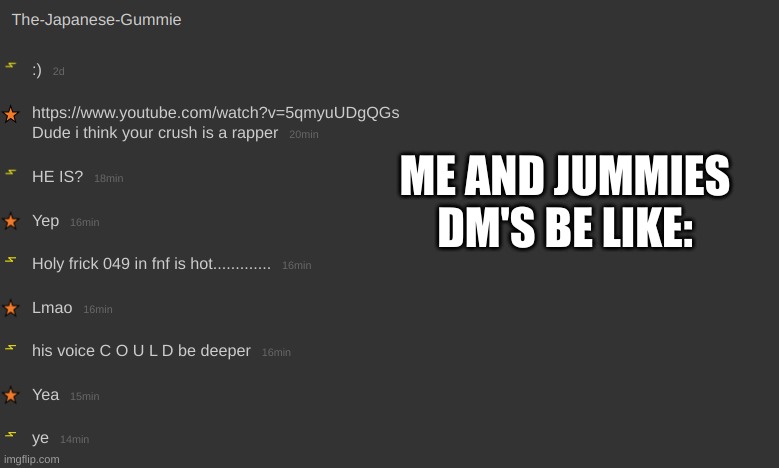 ME AND JUMMIES DM'S BE LIKE: | made w/ Imgflip meme maker