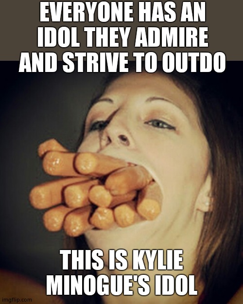 Her great hero | EVERYONE HAS AN IDOL THEY ADMIRE AND STRIVE TO OUTDO; THIS IS KYLIE MINOGUE'S IDOL | image tagged in kylie minogue,kylieminoguesucks,kylie minogue memes,google kylie minogue,the real deep throat,aussie skank | made w/ Imgflip meme maker