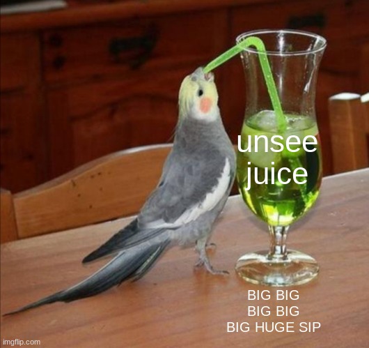 DIY Unsee Juice Meme | BIG BIG BIG BIG BIG HUGE SIP unsee juice | image tagged in diy unsee juice meme | made w/ Imgflip meme maker