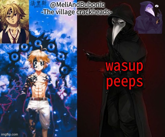 i forgot this acc existed | wasup peeps | image tagged in meli and bubonics temp | made w/ Imgflip meme maker
