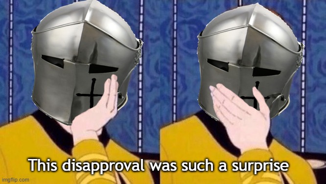 Sarcastic Crusader | This disapproval was such a surprise | image tagged in sarcastic crusader | made w/ Imgflip meme maker
