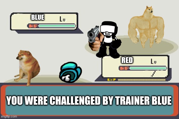 pokemon red in a nutshell | BLUE; RED; YOU WERE CHALLENGED BY TRAINER BLUE | image tagged in pokemon battle | made w/ Imgflip meme maker