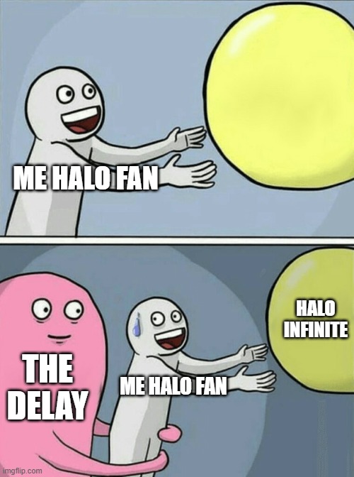 Running Away Balloon Meme | ME HALO FAN; HALO INFINITE; THE DELAY; ME HALO FAN | image tagged in memes,running away balloon | made w/ Imgflip meme maker