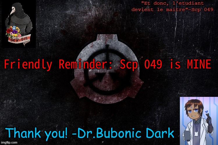 :) | Friendly Reminder: Scp 049 is MINE; Thank you! -Dr.Bubonic Dark | image tagged in bubonic temp thanks baymax | made w/ Imgflip meme maker