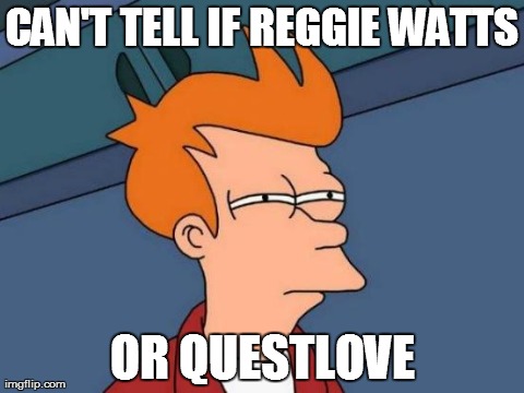 Futurama Fry Meme | CAN'T TELL IF REGGIE WATTS OR QUESTLOVE | image tagged in memes,futurama fry | made w/ Imgflip meme maker