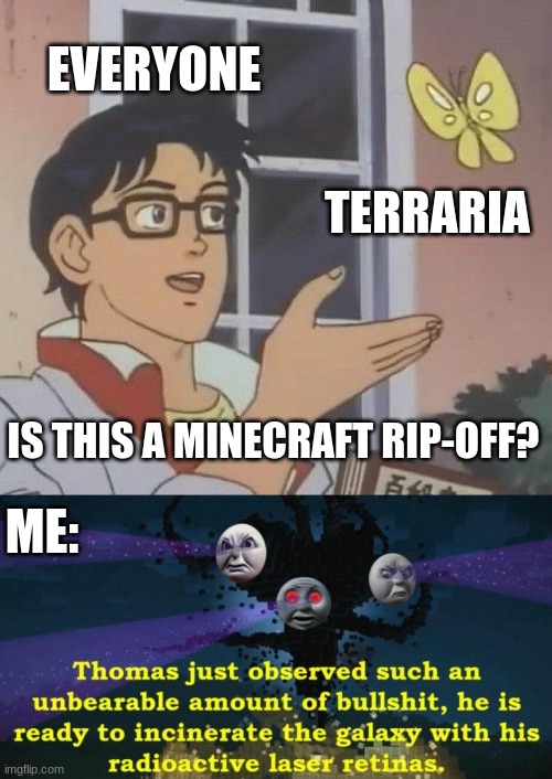 EVERYONE; TERRARIA; IS THIS A MINECRAFT RIP-OFF? ME: | image tagged in memes,is this a pigeon | made w/ Imgflip meme maker