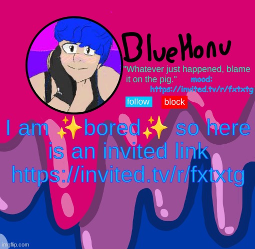 bluehonu announcement temp | mood: https://invited.tv/r/fxtxtg; I am ✨bored✨ so here is an invited link
https://invited.tv/r/fxtxtg | image tagged in bluehonu announcement temp | made w/ Imgflip meme maker