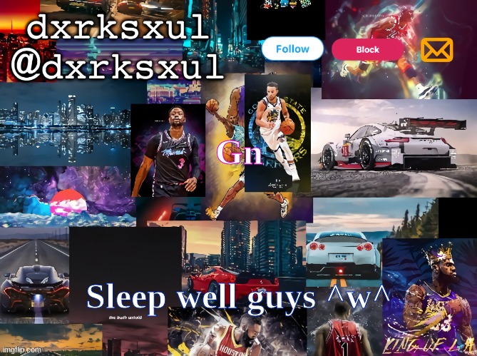 dxrksxul temp | Gn; Sleep well guys ^w^ | image tagged in dxrksxul temp | made w/ Imgflip meme maker