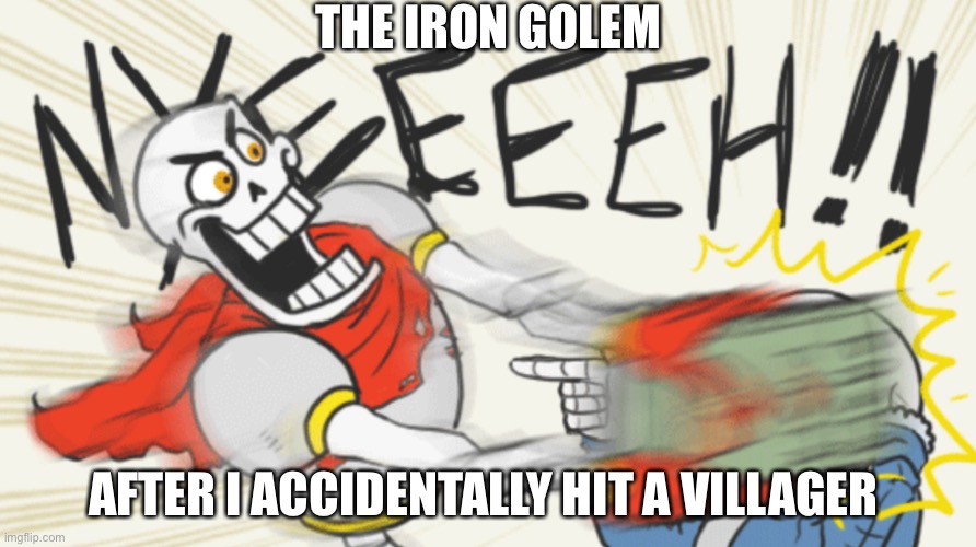 THE IRON GOLEM; AFTER I ACCIDENTALLY HIT A VILLAGER | image tagged in fun | made w/ Imgflip meme maker