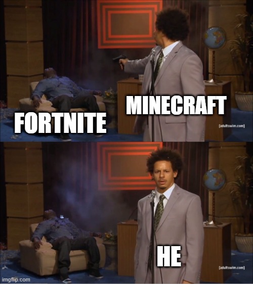 Who Killed Hannibal | MINECRAFT; FORTNITE; HE | image tagged in memes,who killed hannibal | made w/ Imgflip meme maker