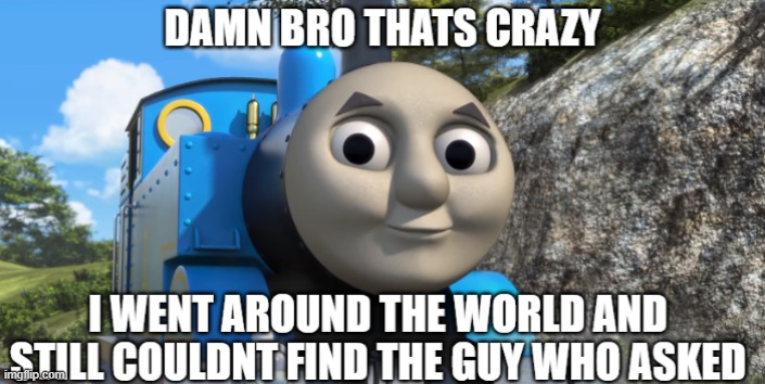 thomas who asked Blank Meme Template