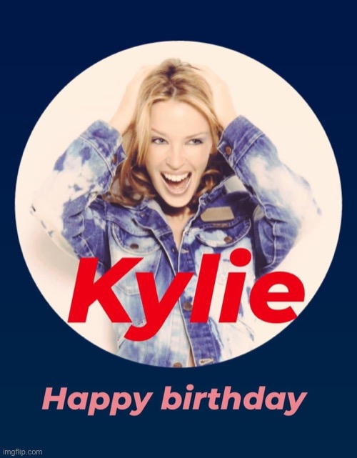 Kylie Happy Birthday | image tagged in kylie happy birthday | made w/ Imgflip meme maker