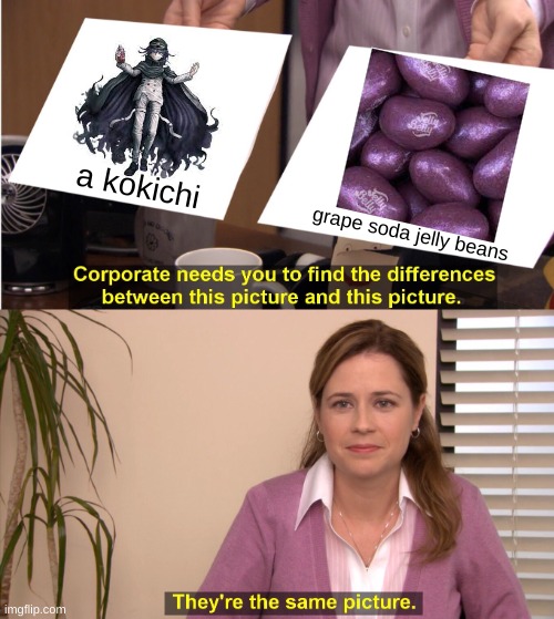 They're The Same Picture | a kokichi; grape soda jelly beans | image tagged in memes,they're the same picture | made w/ Imgflip meme maker