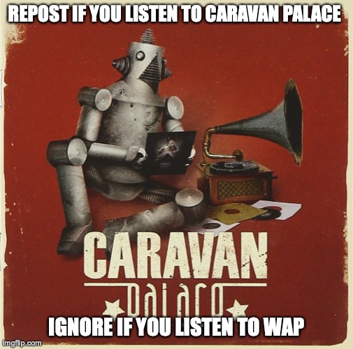 THIS BAND IS AMAZING | REPOST IF YOU LISTEN TO CARAVAN PALACE; IGNORE IF YOU LISTEN TO WAP | image tagged in old school,music meme,repost | made w/ Imgflip meme maker