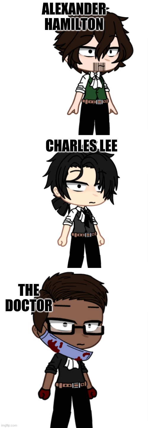 Hamilton in gacha  please don't hate me | ALEXANDER HAMILTON; CHARLES LEE; THE DOCTOR | image tagged in charles-lee,the doctor,alexander hamilton,hamilton musical | made w/ Imgflip meme maker