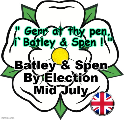 "Gerr at thy pen !" | " Gerr at thy pen,
i`Batley & Spen ! "; Batley & Spen
By Election
Mid July | image tagged in labourisdead | made w/ Imgflip meme maker
