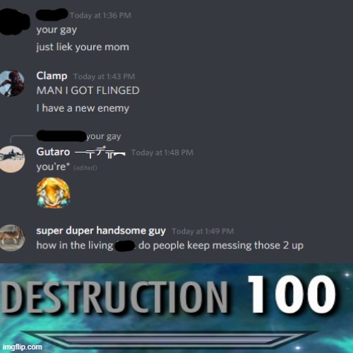 Got destroyed lol | image tagged in destruction 100,destruction,discord,text message,text,bad grammar and spelling memes | made w/ Imgflip meme maker