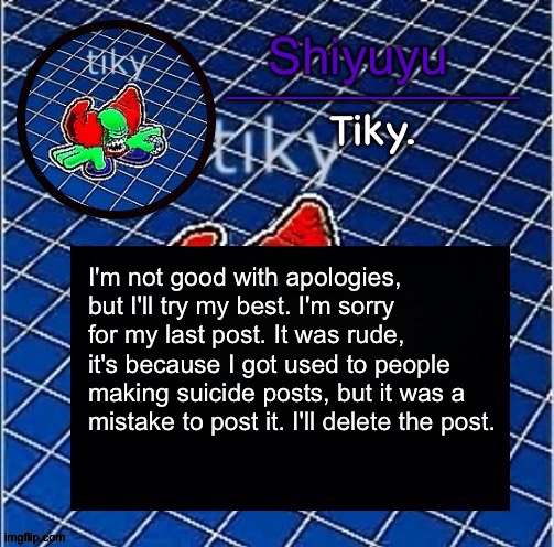 Dwffdwewfwfewfwrreffegrgvbgththyjnykkkkuuk, | I'm not good with apologies, but I'll try my best. I'm sorry for my last post. It was rude, it's because I got used to people making suicide posts, but it was a mistake to post it. I'll delete the post. | image tagged in dwffdwewfwfewfwrreffegrgvbgththyjnykkkkuuk | made w/ Imgflip meme maker