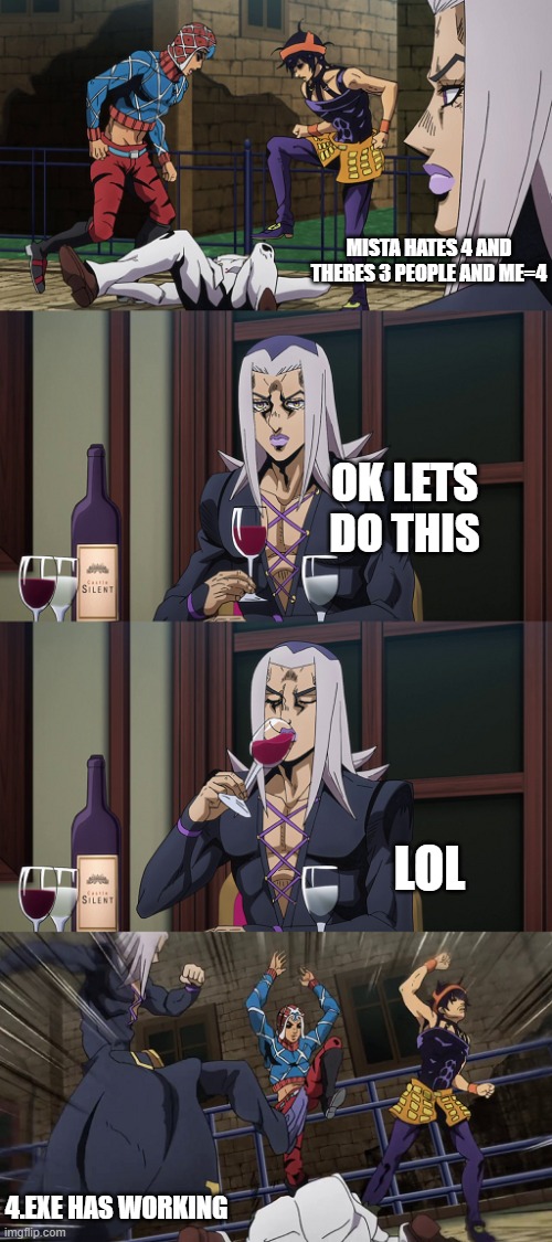 Misteahhhh | MISTA HATES 4 AND THERES 3 PEOPLE AND ME=4; OK LETS DO THIS; LOL; 4.EXE HAS WORKING | image tagged in abbacchio joins in the fun | made w/ Imgflip meme maker