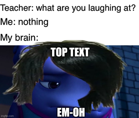 Dont fix something that is not broken. | TOP TEXT; EM-OH | image tagged in teacher what are you laughing at,emotional | made w/ Imgflip meme maker
