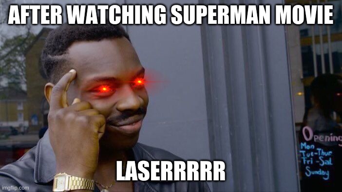 laser meme | AFTER WATCHING SUPERMAN MOVIE; LASERRRRR | image tagged in memes,roll safe think about it | made w/ Imgflip meme maker